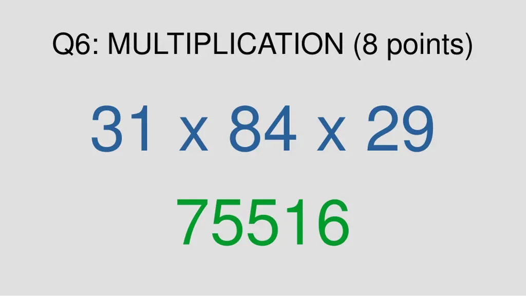 q6 multiplication 8 points 31 x 84 x 29 75516
