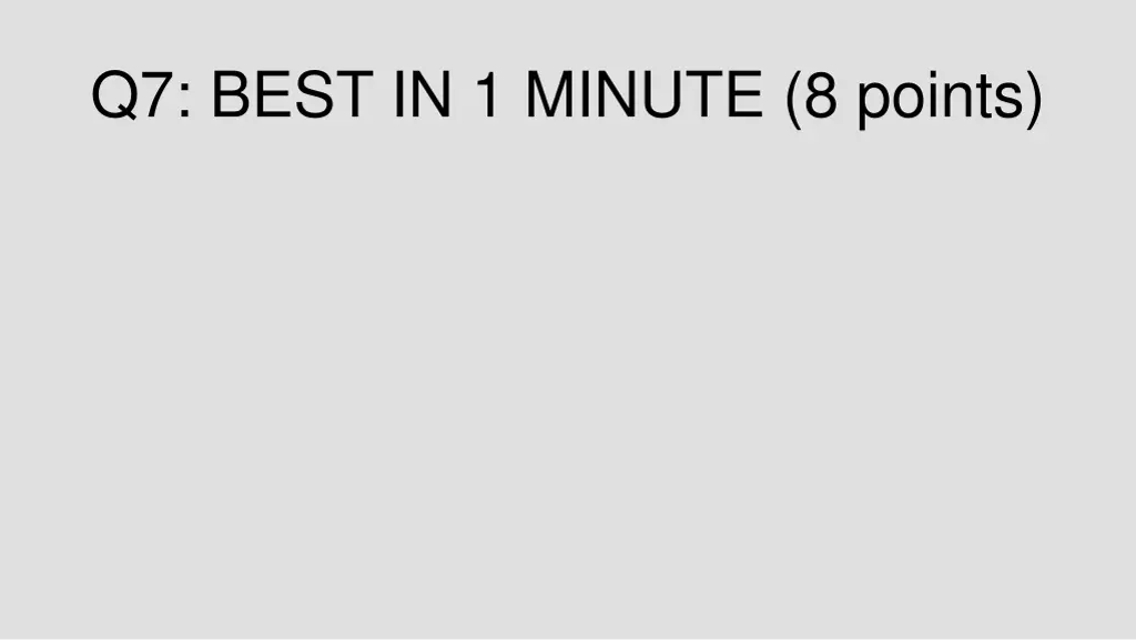 q7 best in 1 minute 8 points