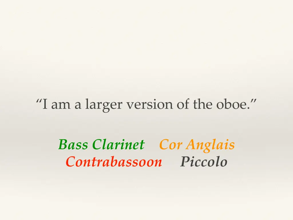 i am a larger version of the oboe