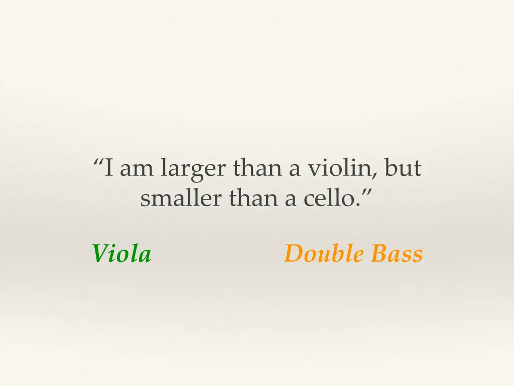 i am larger than a violin but smaller than a cello