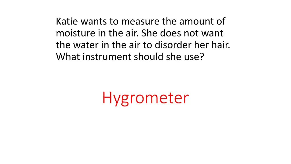 katie wants to measure the amount of moisture