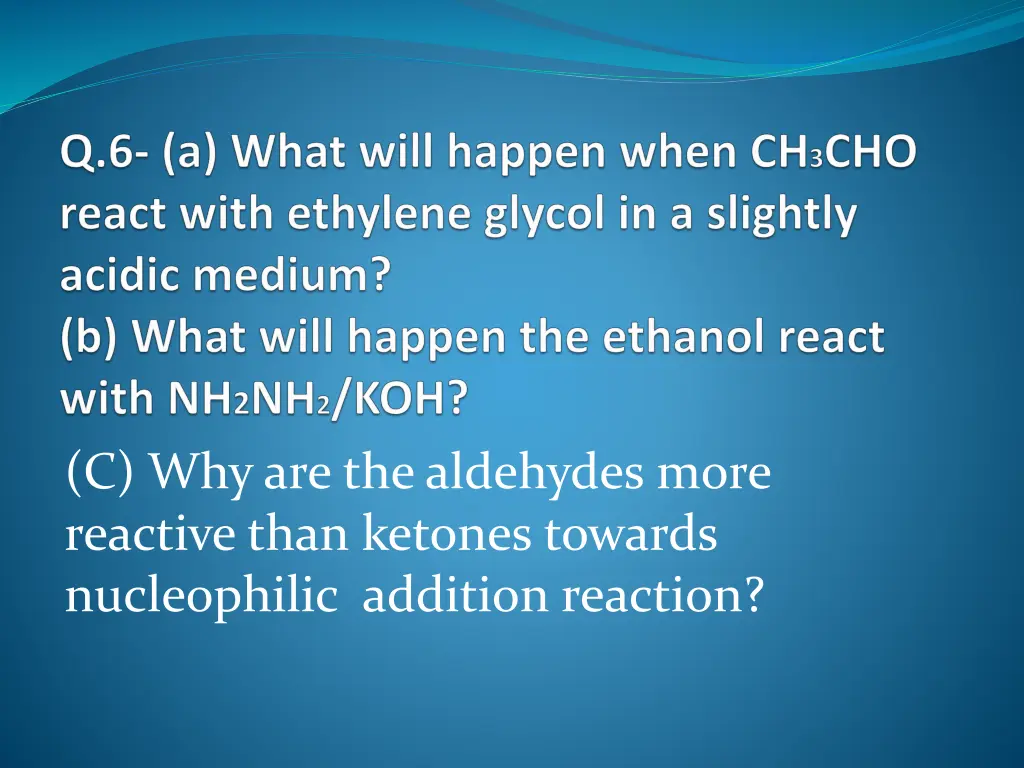 c why are the aldehydes more reactive than