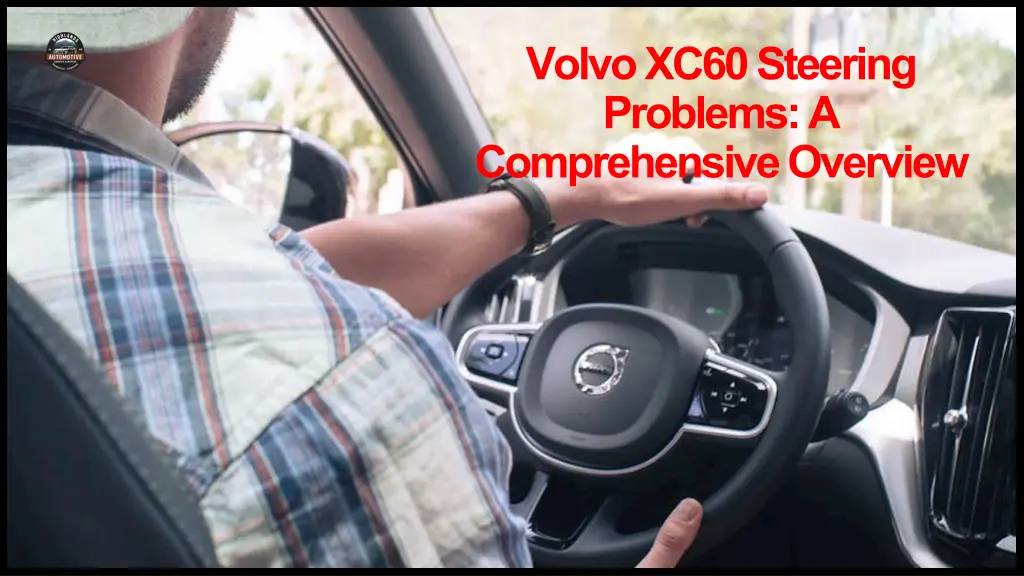 volvo xc60 steering problems a comprehensive
