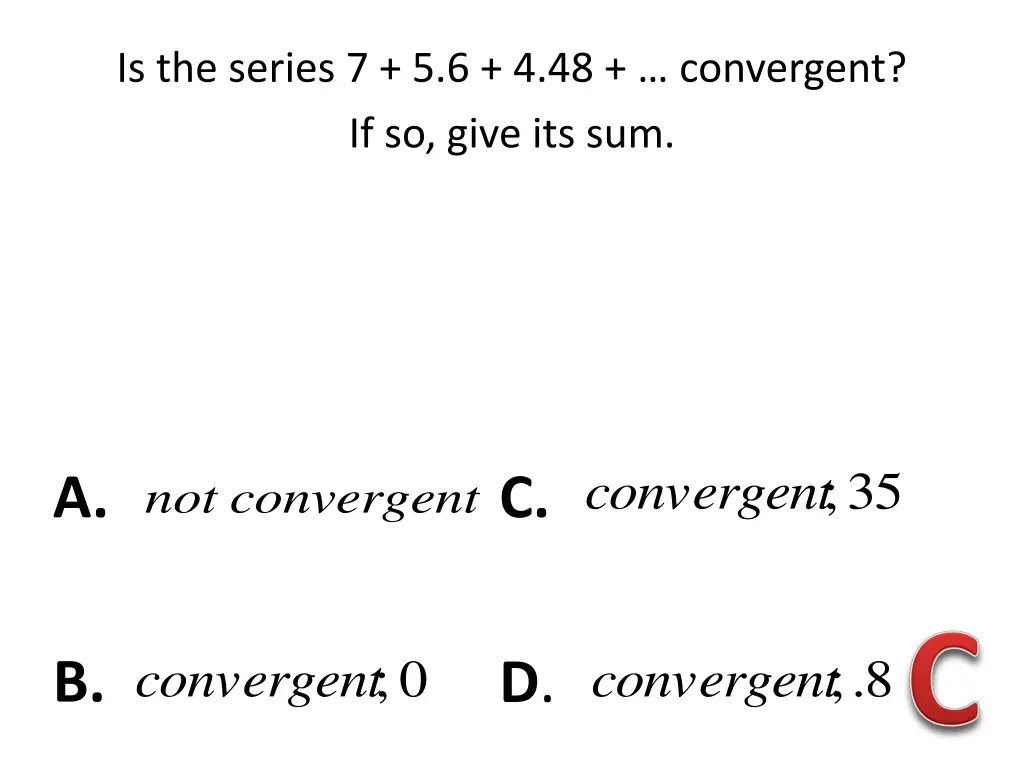 is the series 7 5 6 4 48 convergent if so give