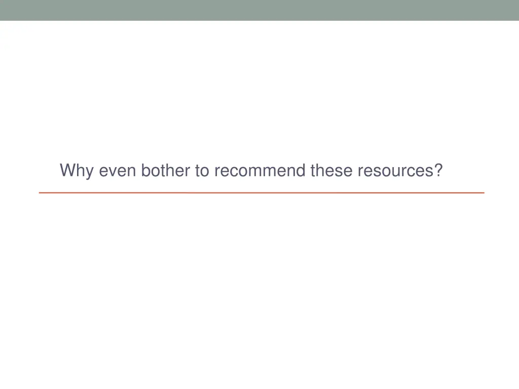 why even bother to recommend these resources