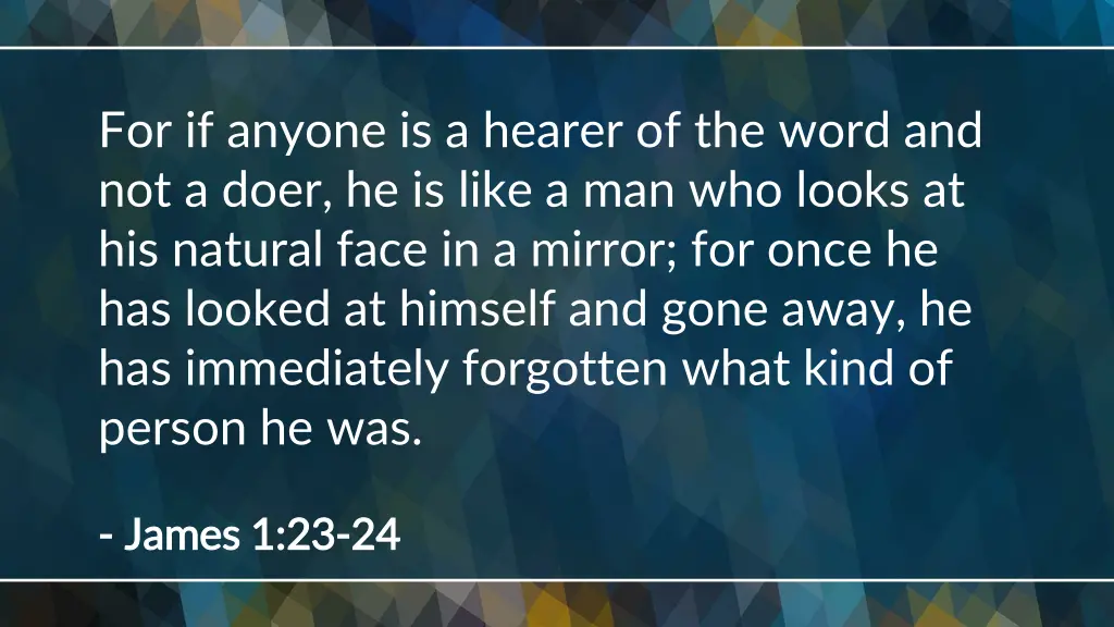 for if anyone is a hearer of the word
