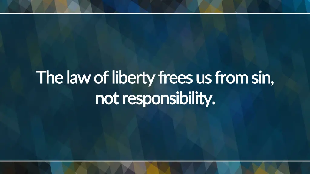 the law of liberty frees us from