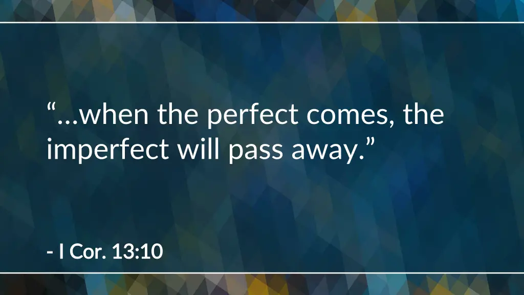 when the perfect comes the imperfect will pass