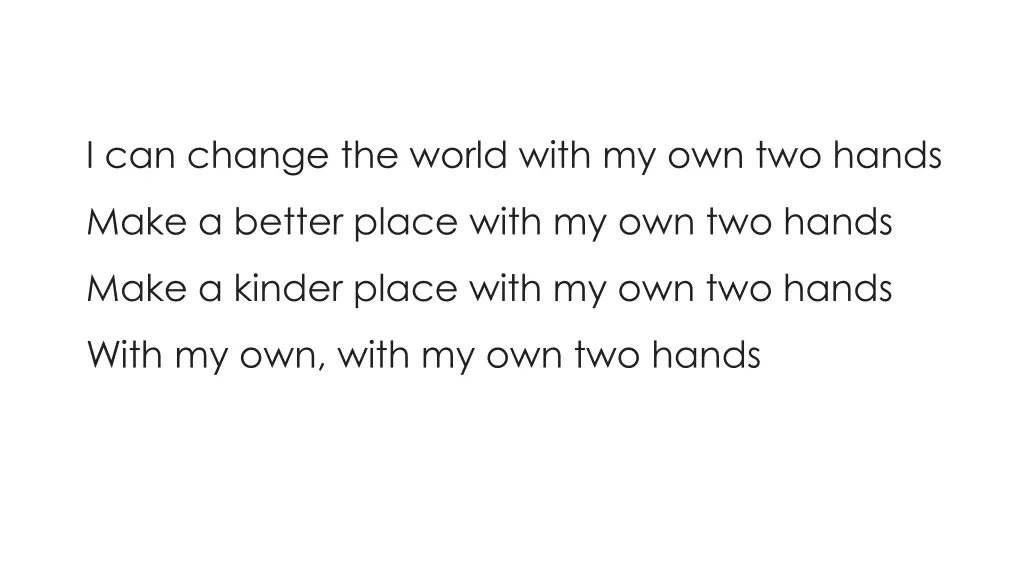 i can change the world with my own two hands