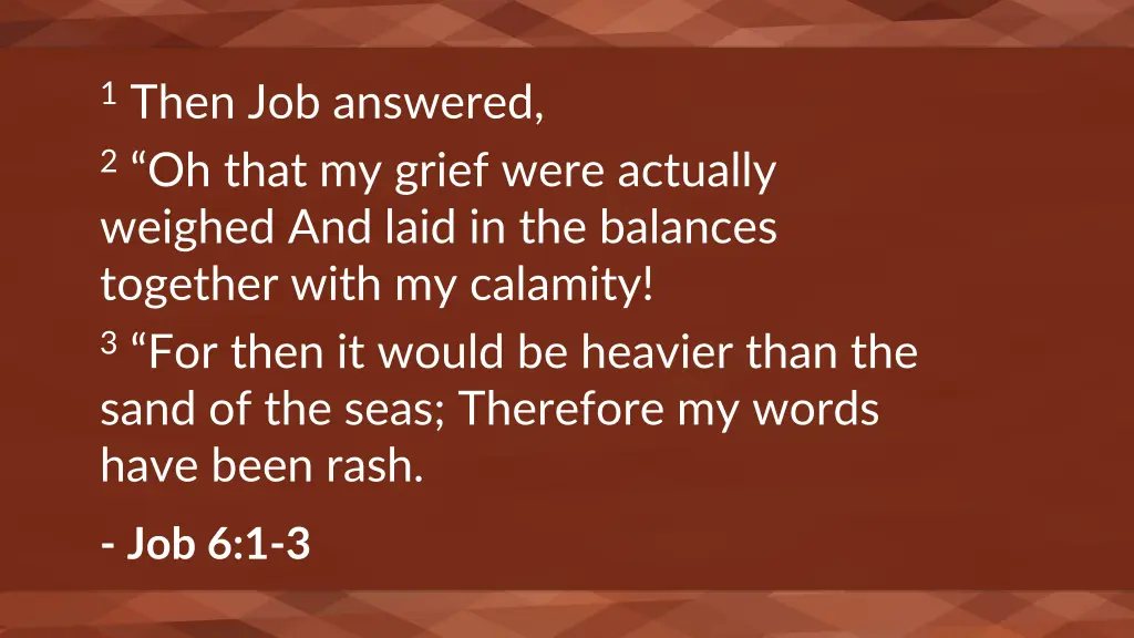 1 then job answered 2 oh that my grief were