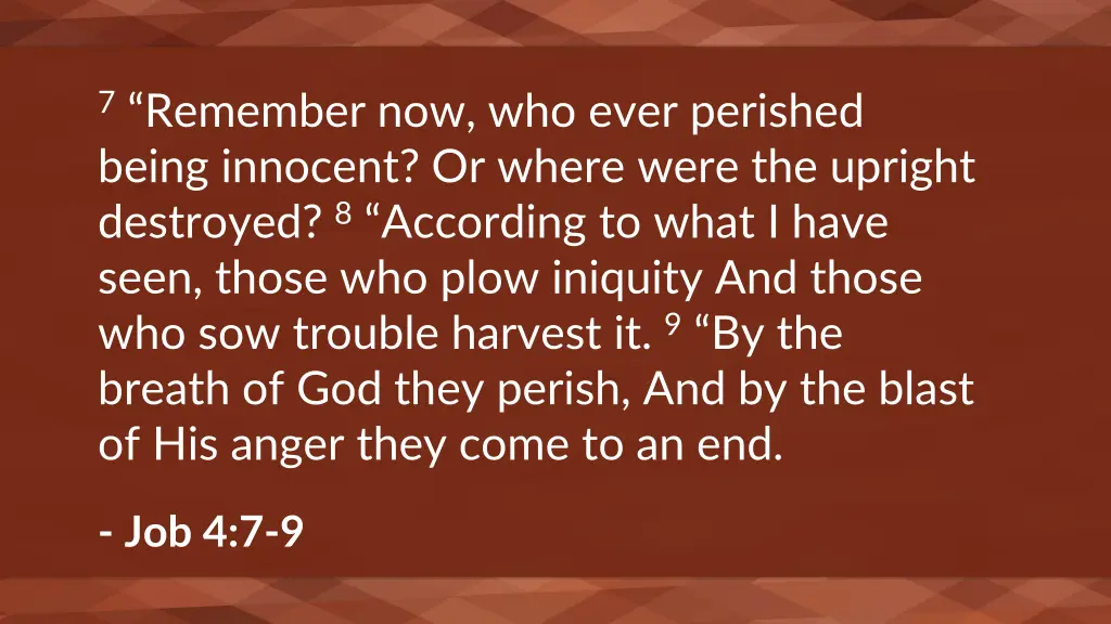 7 remember now who ever perished being innocent
