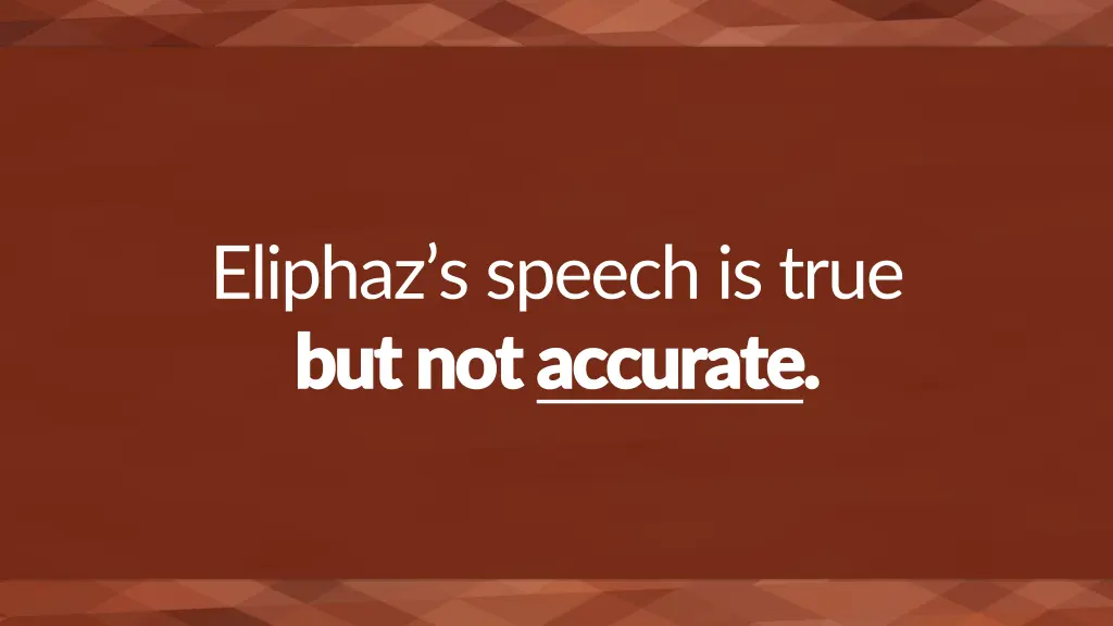 eliphaz s speech is true but not but not accurate