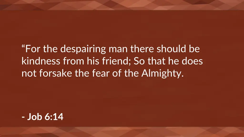 for the despairing man there should be kindness