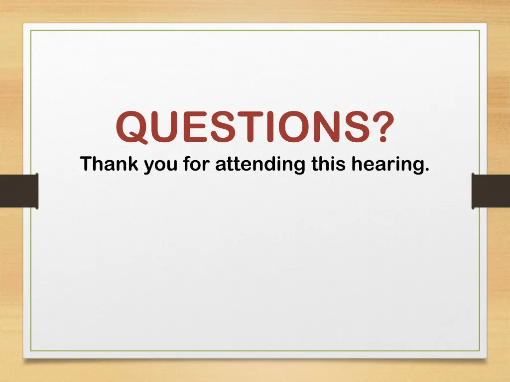 questions thank you for attending this hearing