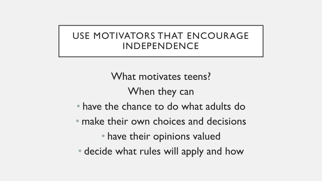 use motivators that encourage independence