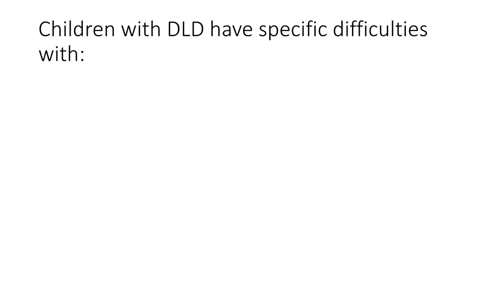 children with dld have specific difficulties with