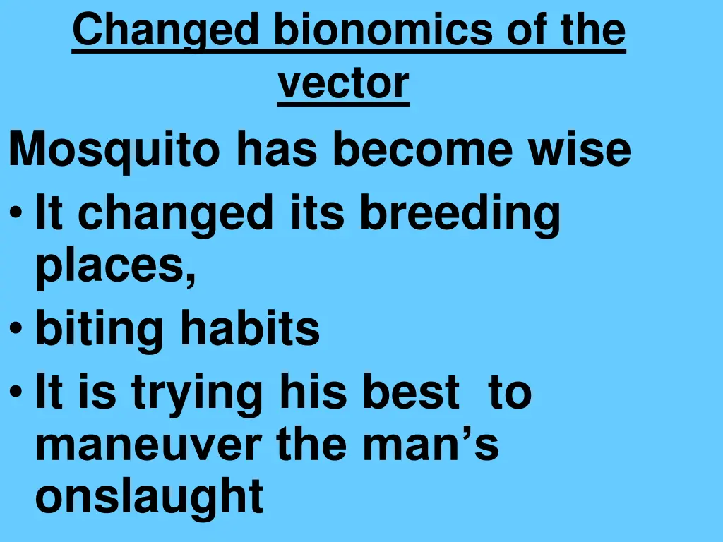 changed bionomics of the vector mosquito