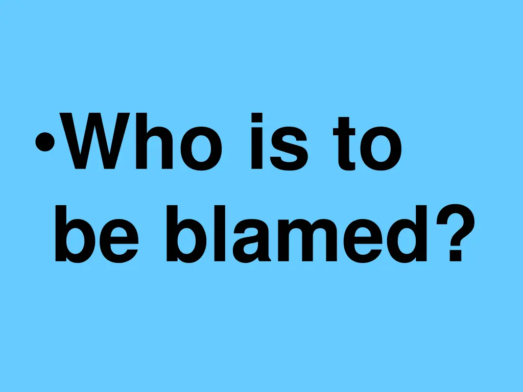 who is to be blamed