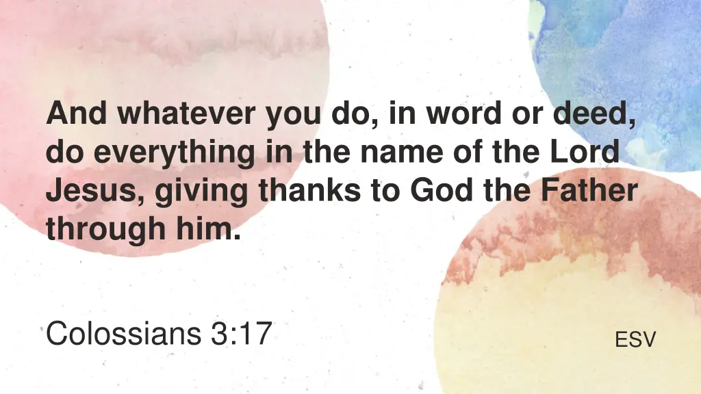 and whatever you do in word or deed do everything