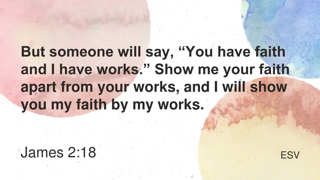 but someone will say you have faith and i have