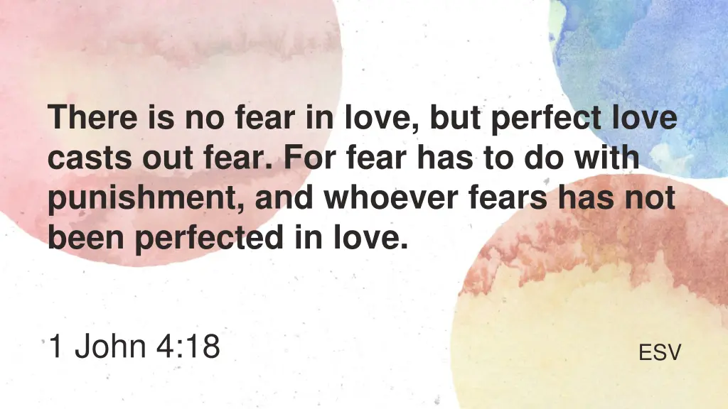 there is no fear in love but perfect love casts