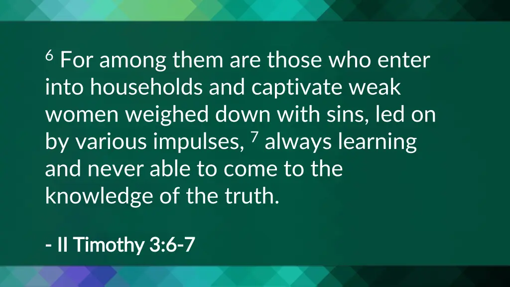 6 for among them are those who enter into