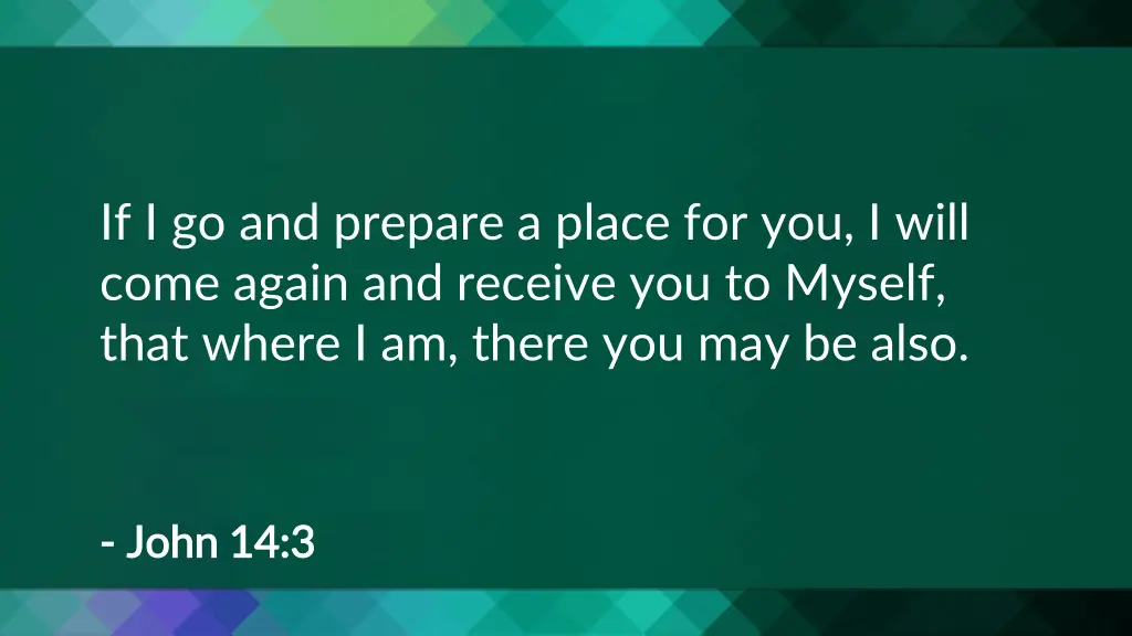 if i go and prepare a place for you i will come