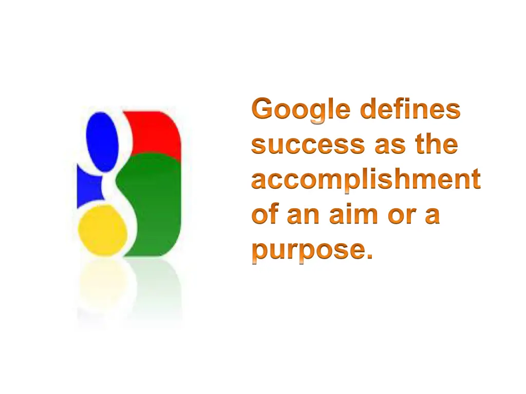 google defines success as the accomplishment