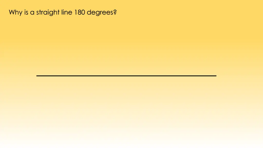 why is a straight line 180 degrees