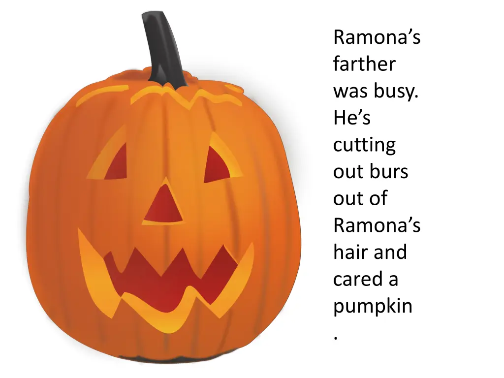 ramona s farther was busy he s cutting out burs