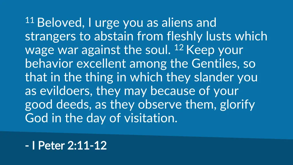 11 beloved i urge you as aliens and strangers