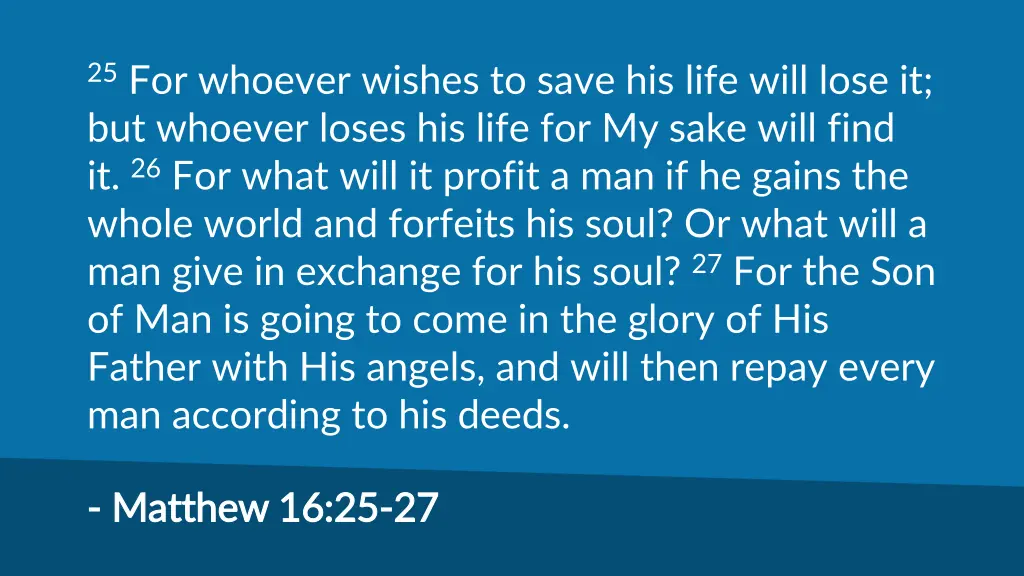 25 for whoever wishes to save his life will lose