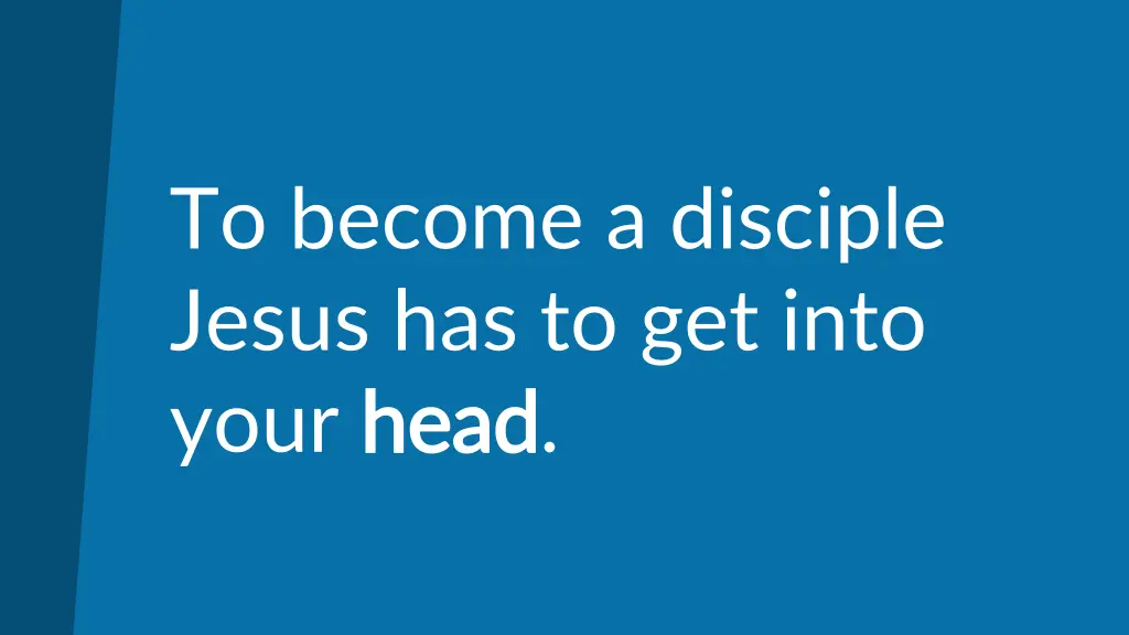 to become a disciple jesus has to get into your