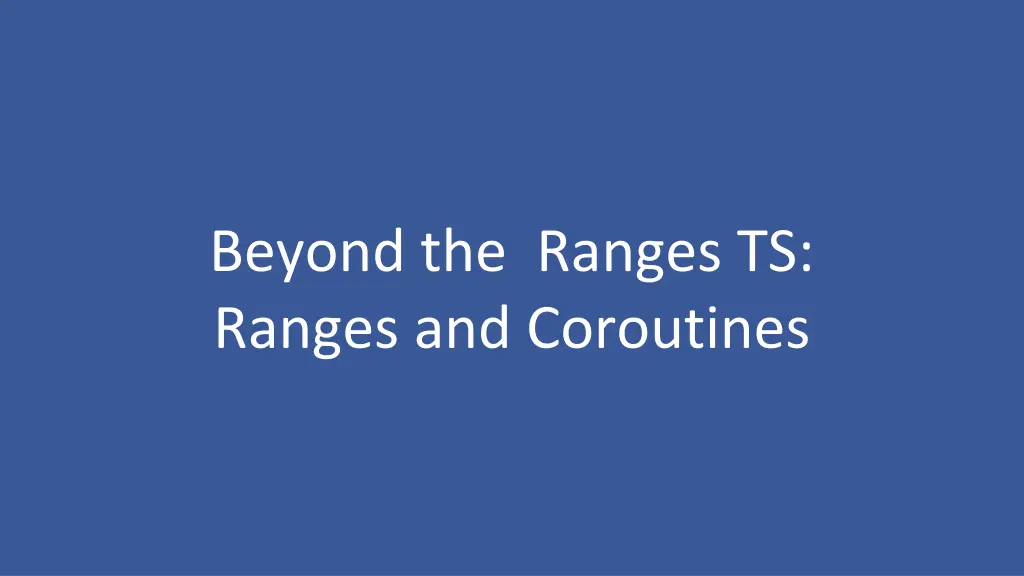 beyond the ranges ts ranges and coroutines