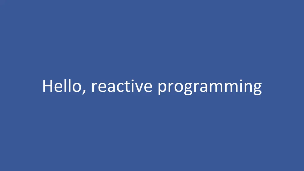 hello reactive programming