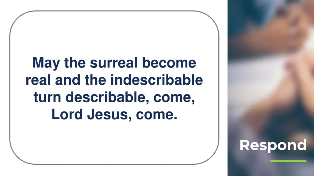 may the surreal become real and the indescribable