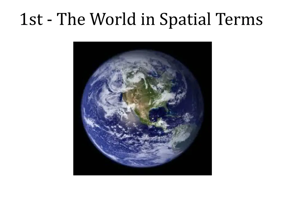 1st the world in spatial terms
