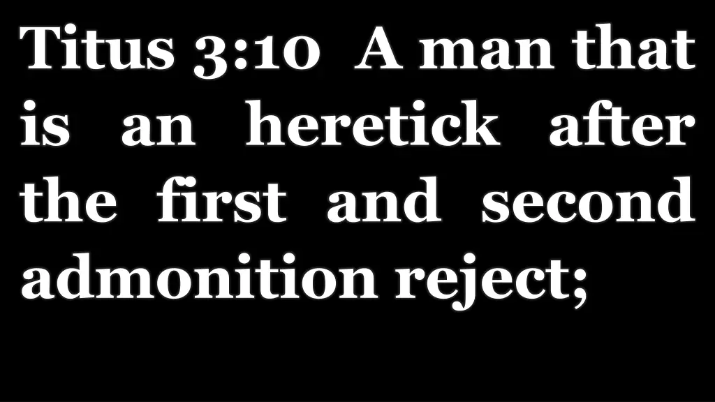 titus 3 10 a man that is an heretick after