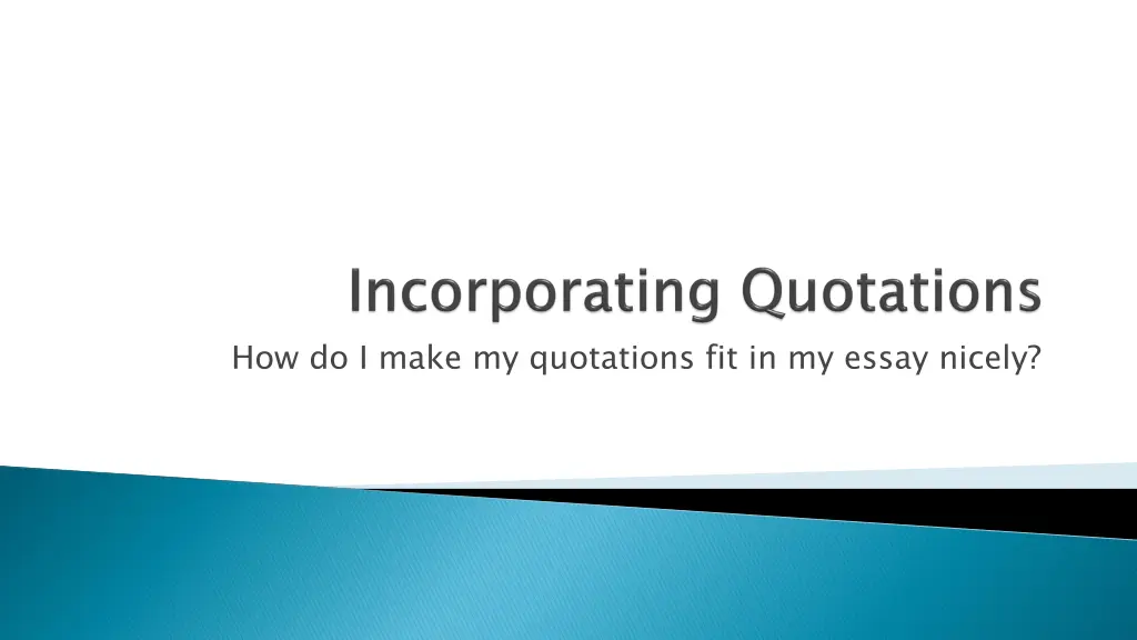 how do i make my quotations fit in my essay nicely