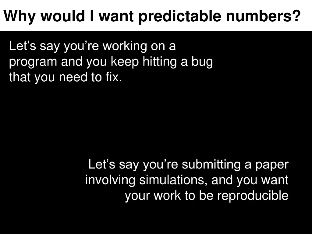 why would i want predictable numbers