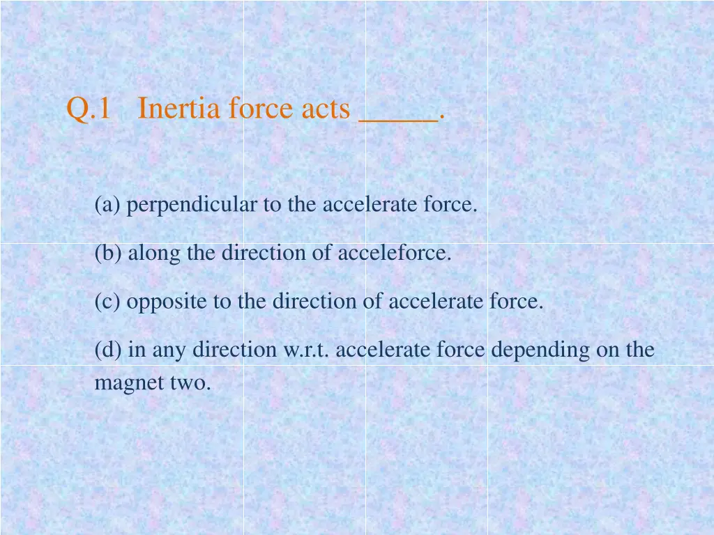 q 1 inertia force acts