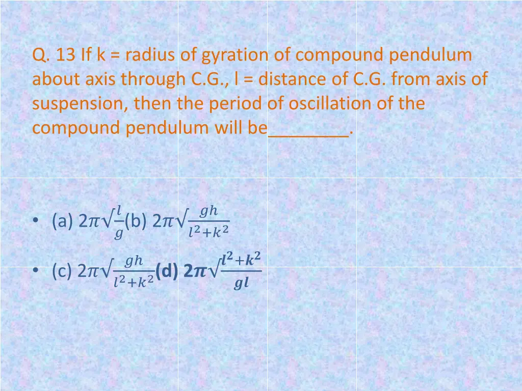 q 13 if k radius of gyration of compound pendulum