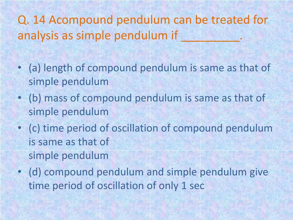 q 14 acompound pendulum can be treated