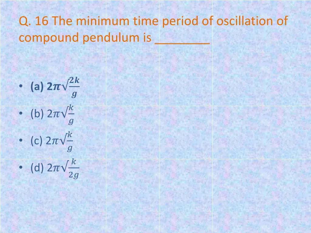 q 16 the minimum time period of oscillation