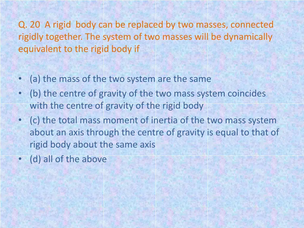q 20 a rigid body can be replaced by two masses