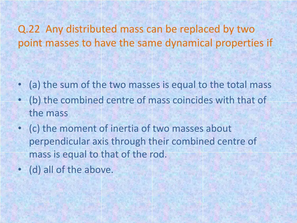 q 22 any distributed mass can be replaced