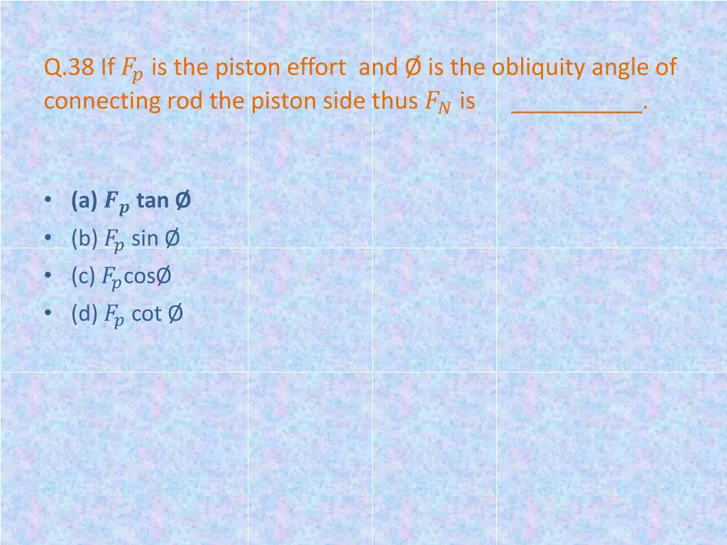 q 38 if is the piston effort and is the obliquity