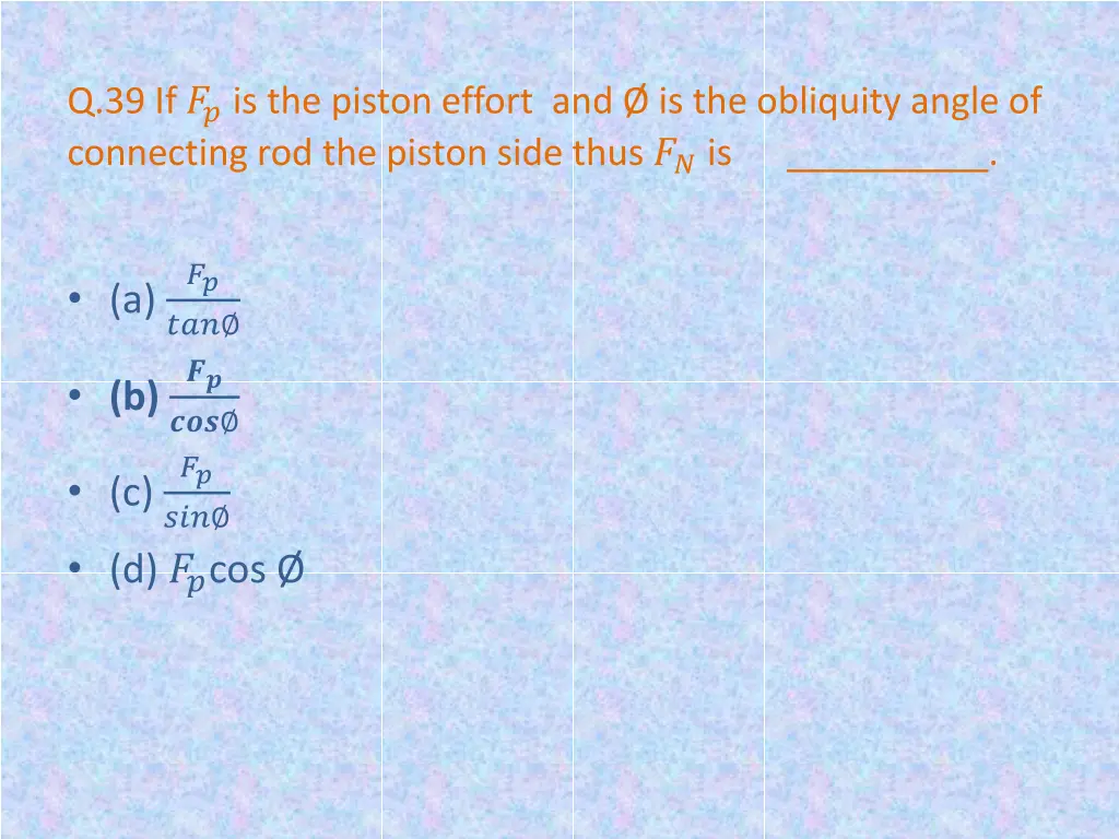 q 39 if is the piston effort and is the obliquity 1