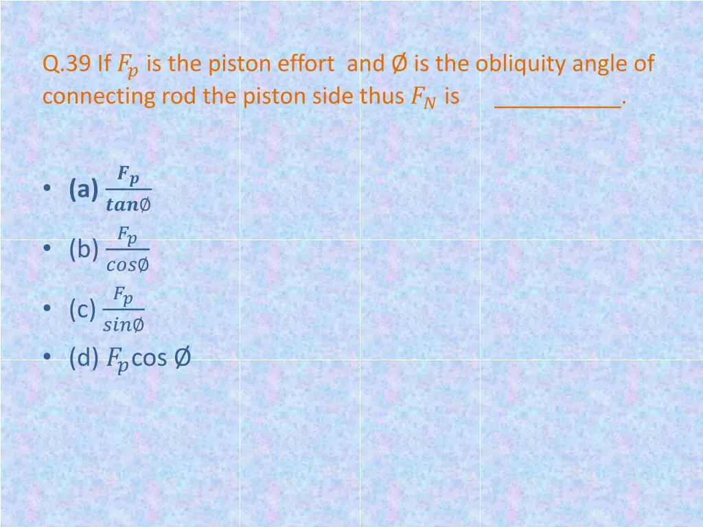 q 39 if is the piston effort and is the obliquity