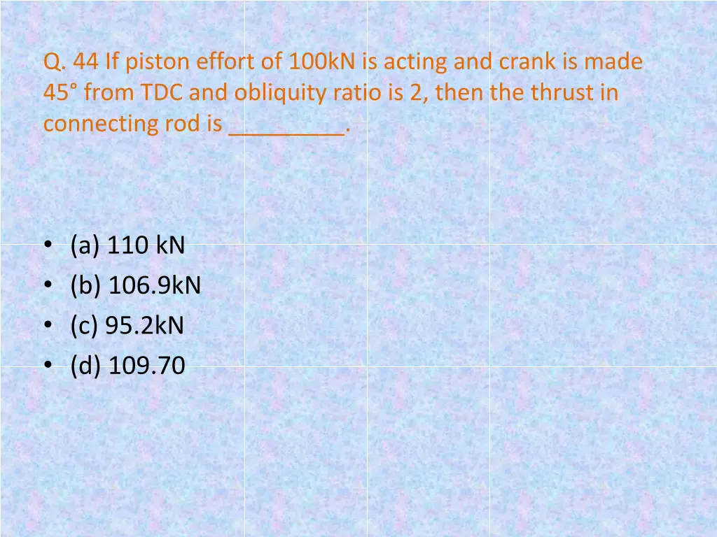 q 44 if piston effort of 100kn is acting